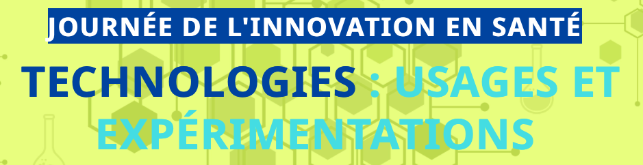 Journée de l'innovation en santé 
Technologies : usages et expérimentations 